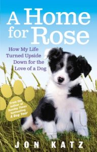 Download A Home for Rose: How My Life Turned Upside Down for the Love of a Dog pdf, epub, ebook