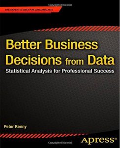 Download Better Business Decisions from Data: Statistical Analysis for Professional Success pdf, epub, ebook