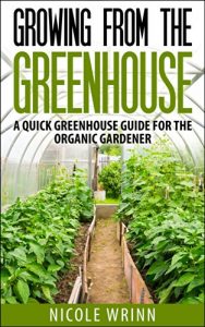 Download Growing From the Greenhouse: A Quick Greenhouse Guide for the Organic Gardener pdf, epub, ebook