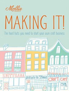 Download Mollie Makes: Making It!: The hard facts you need to start your own business pdf, epub, ebook