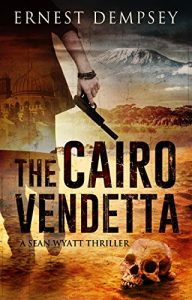 Download The Cairo Vendetta: A Sean Wyatt Thriller (Sean Wyatt Action & Adventure Thrillers Book 9) pdf, epub, ebook