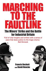 Download Marching to the Fault Line: The Miners’ Strike and the Battle for Industrial Britain pdf, epub, ebook