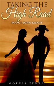 Download Westerns: John Yancey: Action & Adventure Romance (Taking the High Road series Book 1) pdf, epub, ebook