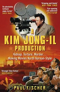 Download A Kim Jong-Il Production: The Incredible True Story of North Korea and the Most Audacious Kidnapping in History pdf, epub, ebook