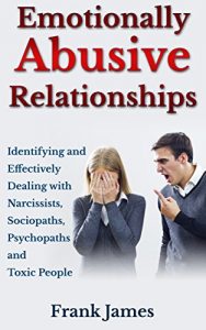 Download Emotionally Abusive Relationships: Identifying and Effectively Dealing with Narcissists, Sociopaths, Psychopaths and Toxic People pdf, epub, ebook