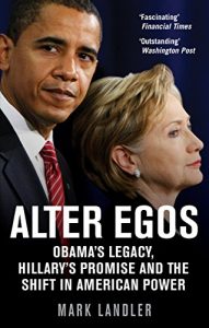 Download Alter Egos: Obama’s Legacy, Hillary’s Promise and the Struggle over American Power pdf, epub, ebook