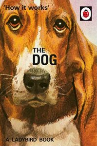 Download How it Works: The Dog (Ladybirds for Grown-Ups) pdf, epub, ebook
