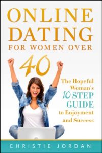 Download Online Dating For Women Over 40: The Hopeful Woman’s 10 Step Guide to Enjoyment and Success pdf, epub, ebook