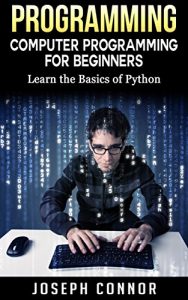 Download Python: Computer Programming For Beginners: Learn the Basics of Python (Computer Programming for Beginners, Python Programming, Practical Programming, Coding, Data Analysis, Python) pdf, epub, ebook