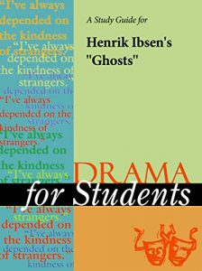 Download A Study Guide for Henrik Ibsen’s “Ghosts” (Drama For Students) pdf, epub, ebook