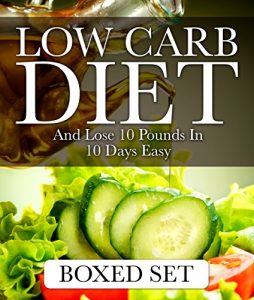 Download Low Carb Diet And Lose 10 Pounds In 10 Days Easy: 3 Books In 1 Boxed Set – 2015 Weight Loss Recipes pdf, epub, ebook