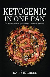 Download Ketogenic In One Pan: Kitchen-Tested Cast Iron Recipes To Rapid Fat Loss & Better( Including 50+ Easy & Quick Flavored Cast Iron Skillet Recipes) pdf, epub, ebook