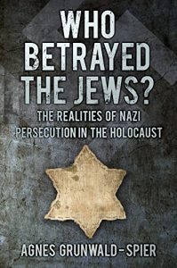 Download Who Betrayed the Jews?: The Realities of Nazi Persecution in the Holocaust pdf, epub, ebook