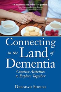 Download Connecting in the Land of Dementia: Creative Activities to Explore Together pdf, epub, ebook