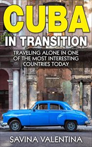 Download Cuba in Transition: Traveling Alone in One of the Most Interesting Countries Today pdf, epub, ebook