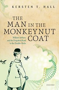 Download The Man in the Monkeynut Coat: William Astbury and the Forgotten Road to the Double-Helix pdf, epub, ebook