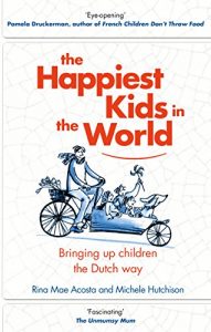 Download The Happiest Kids in the World: Bringing up Children the Dutch Way pdf, epub, ebook