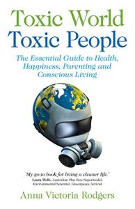 Download Toxic World Toxic People: The Essential Guide To Health Happiness Parenting and Conscious Living pdf, epub, ebook