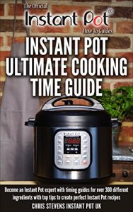 Download Instant Pot Ultimate Cooking Time Guide: Become an Instant Pot expert with timing guides for over 300 different ingredients with top tips to create perfect … Instant Pot ‘How To’ Guides Book 2) pdf, epub, ebook