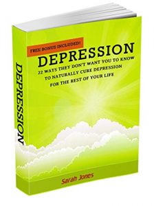 Download Depression: 22 Ways They Don’t Want You to Know to Naturally Cure Depression for The Rest of Your Life (Depression Cure, depression self-help, depression … naturally, stress relief, anxiety Book 1) pdf, epub, ebook