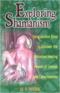 Download Exploring Shamanism: Using Ancient Rites to Discover the Unlimited Healing Powers of Cosmos and Consciousness (Exploring Series) pdf, epub, ebook