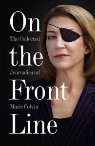 Download On the Front Line: The Collected Journalism of Marie Colvin pdf, epub, ebook