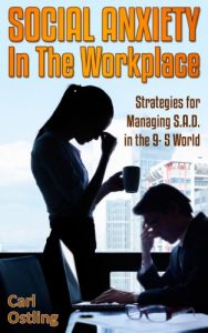 Download Social Anxiety in the Workplace: Strategies for Managing S.A.D. in the 9-5 World (anxiety disorder, sad, work stress, sadness, panic attacks, work depression, social phobia Book 4) pdf, epub, ebook