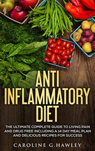 Download Anti Inflammatory Diet: The Complete Guide to Living Pain and Drug Free- includes a 14 day meal plan and delicious recipes for success pdf, epub, ebook