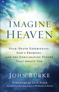 Download Imagine Heaven: Near-Death Experiences, God’s Promises, and the Exhilarating Future That Awaits You pdf, epub, ebook