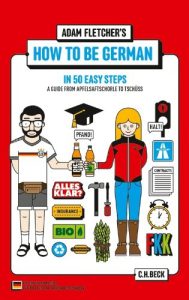 Download How to be German in 50 easy steps: A guide from Apfelsaftschorle to Tschüss (Beck’sche Reihe) pdf, epub, ebook