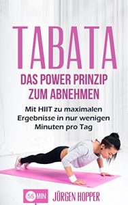 Download Tabata: Das Power Prinzip zum Abnehmen: Mit HIIT zu maximalen Ergebnisse in nur wenigen Minuten pro Tag (Tabata Training, Tabata Übungen, Tabata Workout, … High Intensity Training) (German Edition) pdf, epub, ebook