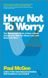 Download How Not To Worry: The Remarkable Truth of How a Small Change Can Help You Stress Less and Enjoy Life More pdf, epub, ebook