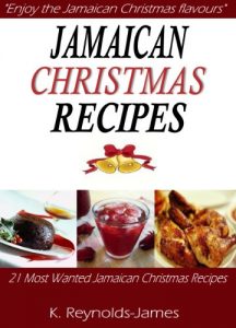Download Jamaican Christmas Recipes: 21 Most Wanted Jamaican Christmas Recipes (Christmas Recipes Book) pdf, epub, ebook