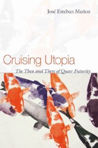 Download Cruising Utopia: The Then and There of Queer Futurity (Sexual Cultures) pdf, epub, ebook