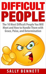 Download Difficult People: The 10 Most Difficult People You Will Meet and How to Handle Them with Grace, Poise and Determination pdf, epub, ebook