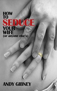 Download How to seduce your wife: (Or anyone else’s) pdf, epub, ebook