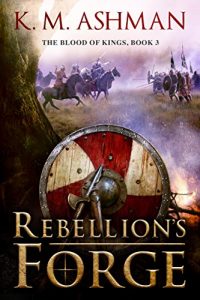 Download Rebellion’s Forge (The Blood of Kings Book 3) pdf, epub, ebook