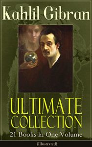 Download Kahlil Gibran Ultimate Collection – 21 Books in One Volume (Illustrated): Including Spirits Rebellious, The Prophet, The Broken Wings, The Madman, The … Nation, I Believe In You and Many Others pdf, epub, ebook