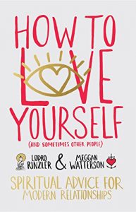 Download How to Love Yourself (and Sometimes Other People): Spiritual Advice for Modern Relationships pdf, epub, ebook