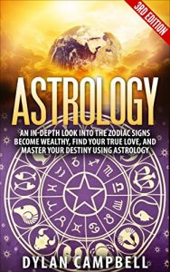 Download Astrology: An In-Depth Look Into The Zodiac Signs: Become Wealthy, Find Your True Love, And Master Your Destiny Using Astrology pdf, epub, ebook