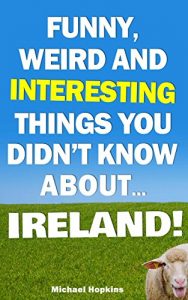 Download Funny, Weird And Interesting Things You Didn’t Know About… Ireland! pdf, epub, ebook