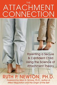 Download The Attachment Connection: Parenting a Secure and Confident Child Using the Science of Attachment Theory pdf, epub, ebook