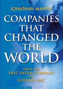 Download Companies That Changed the World: From the East India Company to Google Inc. pdf, epub, ebook