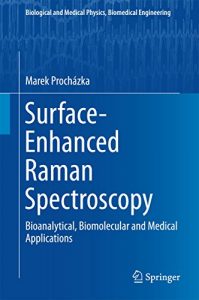 Download Surface-Enhanced Raman Spectroscopy: Bioanalytical, Biomolecular and Medical Applications (Biological and Medical Physics, Biomedical Engineering) pdf, epub, ebook