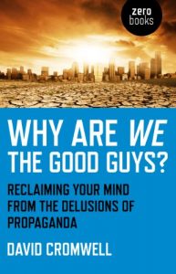 Download Why Are We The Good Guys?: Reclaiming Your Mind From The Delusions Of Propaganda pdf, epub, ebook