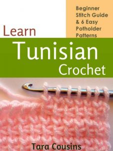 Download Learn Tunisian Crochet: Beginner Stitch Guide & 6 Easy Potholder Patterns (Tiger Road Crafts Book 2) pdf, epub, ebook