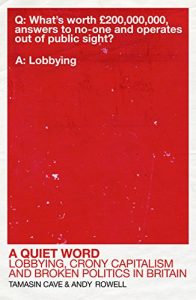 Download A Quiet Word: Lobbying, Crony Capitalism and Broken Politics in Britain pdf, epub, ebook