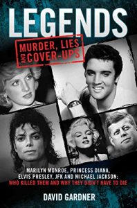 Download Legends – Murder, Lies and Cover-Ups: Marilyn Monroe, Princess Diana, Elvis Presley, JFK and Michael Jackson: Who Killed Them and Why Did They Have to Die? pdf, epub, ebook