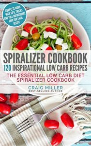 Download Spiralizer Cookbook: 120 Inspirational Low Carb Recipes The Essential Low Carb Diet Spiralizer Cookbook pdf, epub, ebook