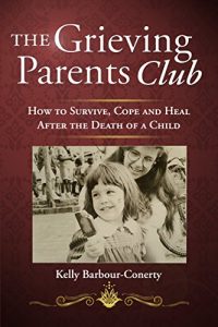 Download The Grieving Parents Club: How to Survive, Cope and Heal After the Death of a Child pdf, epub, ebook